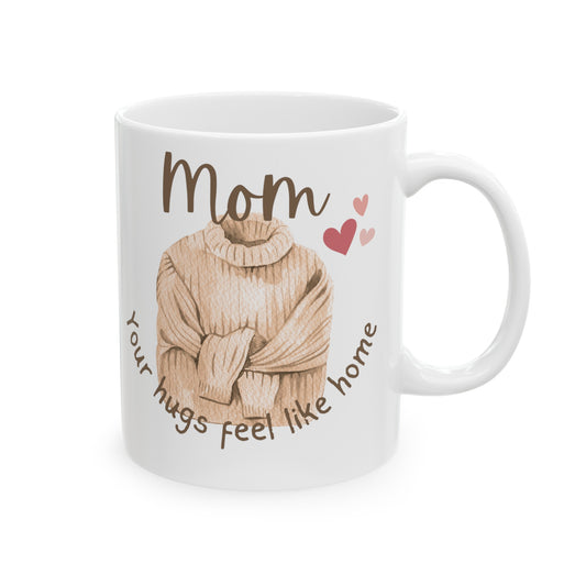 Mom Your Hugs Feel Like Home Mother's Day Mug