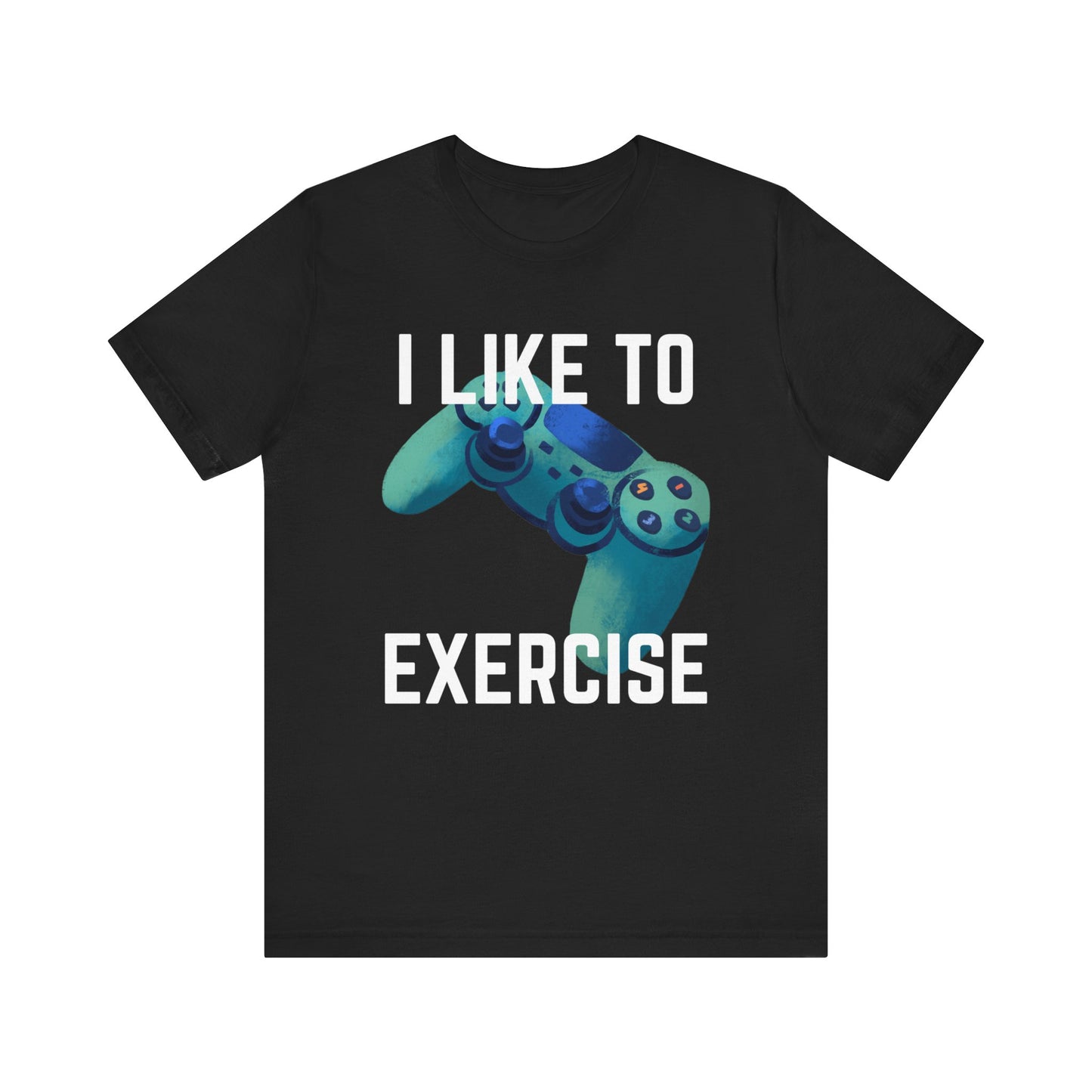 I Like to Exercise Gaming T-shirt