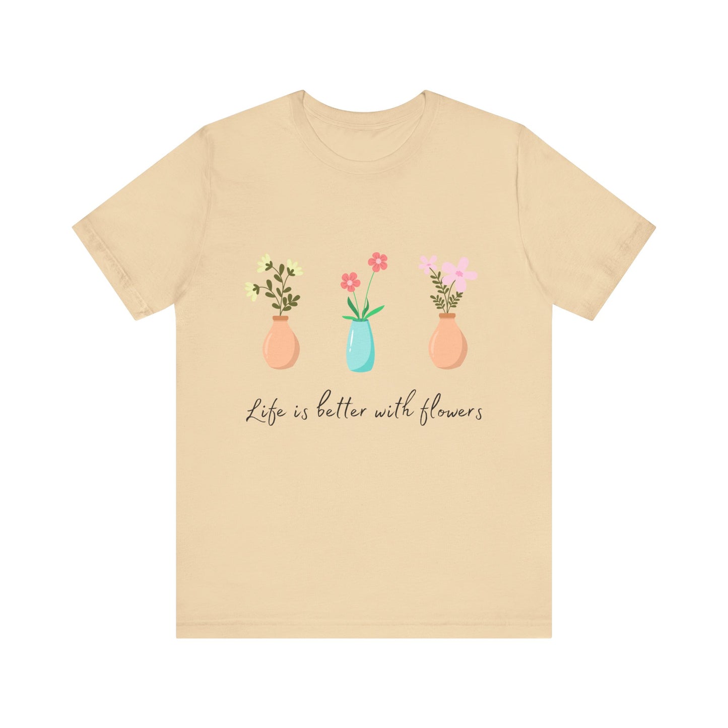 Life is Better with Flowers T-shirt