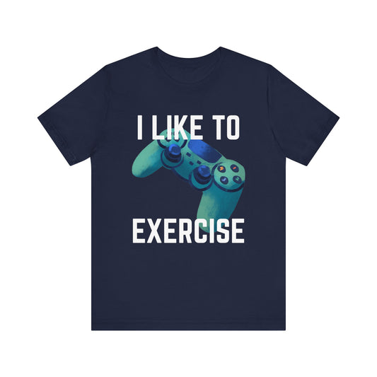 I Like to Exercise Gaming T-shirt